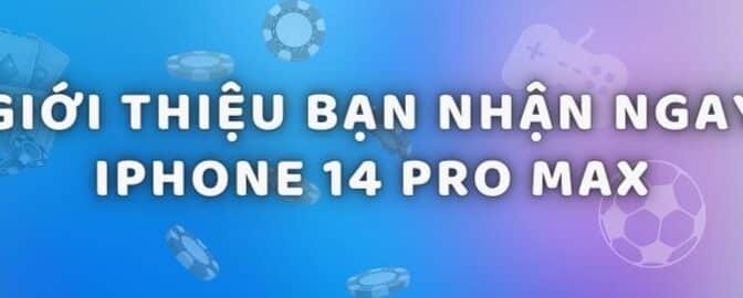 Đua top giới thiệu bạn bè đến FUN88 – Nhận ngay iPhone 14 Pro Max 1T